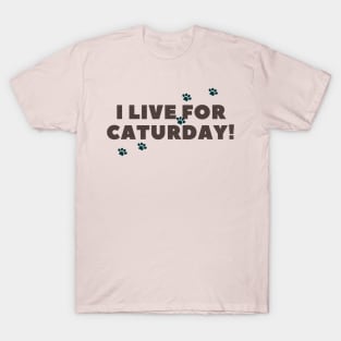 i live for caturday T-Shirt